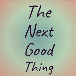 The Next Good Thing