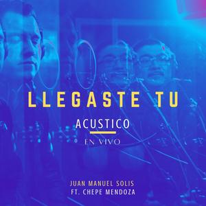 Llegaste Tu (Acustico En Vivo) (feat. Chepe Mendoza) [En vivo]