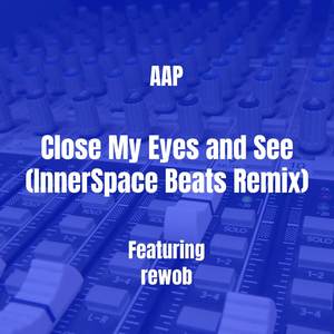 Close My Eyes and See (InnerSpace Beats Remix) [Explicit]