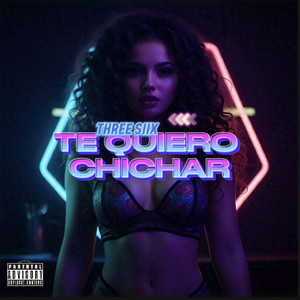 Te Quiero Chichar (Explicit)