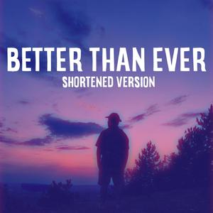 Better Than Ever (Shortened Version)