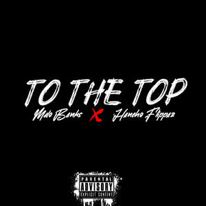 To The Top (feat. Hancho Flippaz) [Explicit]