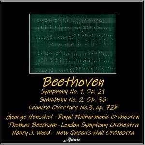 Beethoven: Symphony NO. 1, OP. 21 - Symphony NO. 2, OP. 36 - Leonora Overture No.3, OP. 72B - Leonore Overture NO. 3 in C Major, Op. 72B