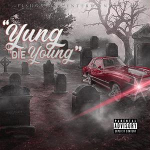 The Yung Die Young (Explicit)