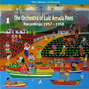 The Music of Brazil: The Orchestra of Luiz Arruda Paes, Volume 1 - Recordings 1957 - 1958