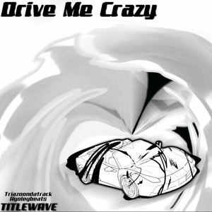 Drive Me Crazy (feat. triazoondatrack & ayoleybeats) (Explicit)