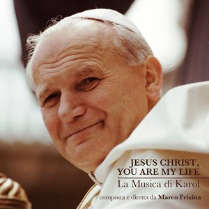 Jesus Christ, You Are My Life (La musica di karol)