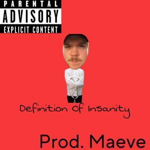 Definition Of Insanity (Pr. Maeve) (Explicit)