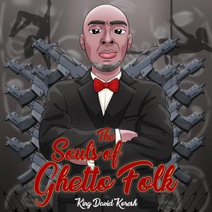 The Souls of Ghetto Folk (Explicit)