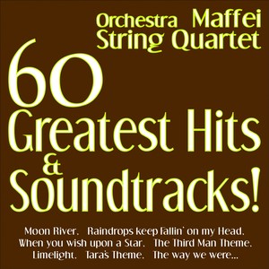 Orchestra Maffei String Quartet - 60 Greatest Hits & Soundtracks! (Moon River, Raindrops Keep Fallin' On My Head, When You Wish Upon a Star, the Third Man Theme, Limelight, Tara's Theme, the Way We Were...)