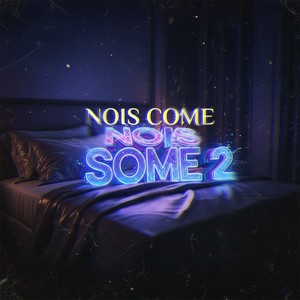 NOIS COME NOIS SOME 2 (Explicit)