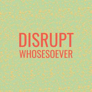 Disrupt Whosesoever