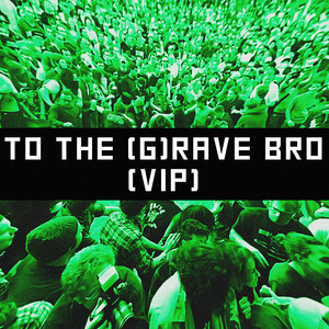 TO THE G (RAVE) BRO (VIP)