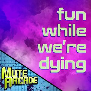 Fun While We're Dying(feat. DA-WOLF) (Explicit)