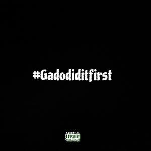 #Gadodiditfirst (Explicit)
