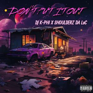 Dont Put It Out (feat. Shoulderz Da LoC) (Explicit)
