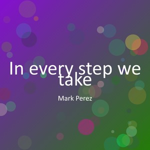 In every step we take