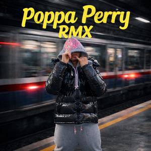 Poppa Perry RMX (Explicit)