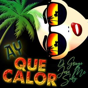 Ay Que Calor (feat. Jose MC & Dj Gringo)