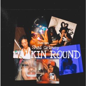 Walkin Round (feat. Shailuvshai, Kill Duncan & Grimxy) (Explicit)