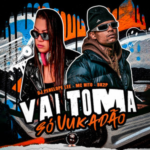 VAI TOMA SÓ VUKADÃO (Explicit)