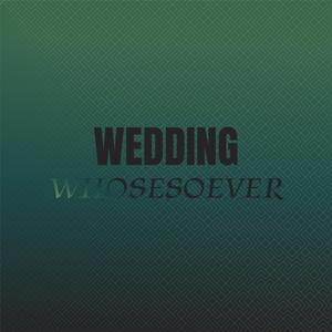 Wedding Whosesoever