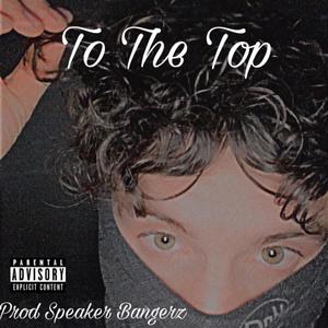 To The Top (Explicit)