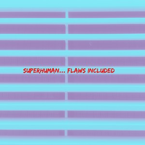 Superhuman ... Flaws Included