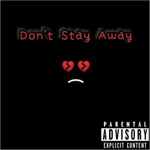 Dont Stay Away (Explicit)