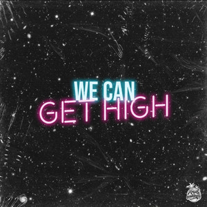 We Can Get High