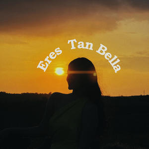 Eres Tan Bella (Old Version)