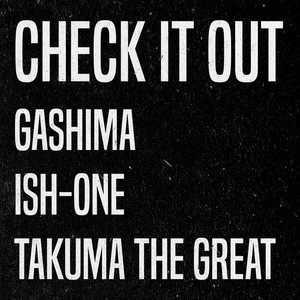 Check It Out (feat. ISH-ONE & TAKUMA THE GREAT) [Explicit]