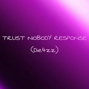 Trust Nobody Response (Die4zz) (feat. lavish.buggout) [Explicit]