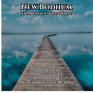 New Bodhum (From Final Fantasy XIII-2) (Theology vs. Abandon Quest vs. Charly Tate Remix)