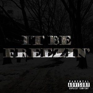 It Be Freezin' (Explicit)