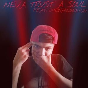 Neva Trust A Soul (feat. ChewyBeGeekin) [Explicit]