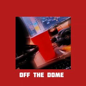 Off the Dome (feat. Slatty, Dior & Nghilhrualloha) [Explicit]
