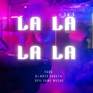 La La La La (feat. FADO & Dyii Same Mucho)