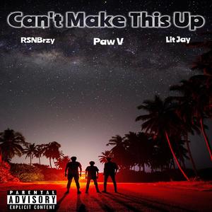 Can't Make This Up (feat. RSNBrzy & Lit Jay) (Explicit)