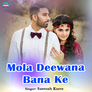 Mola Deewana Bana Ke