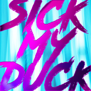 SICK MY DUCK (Explicit)