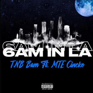 6AM In LA (TNB Bam) (feat. Cincko) (Explicit)