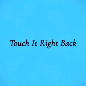 Touch It Right Back (Explicit)