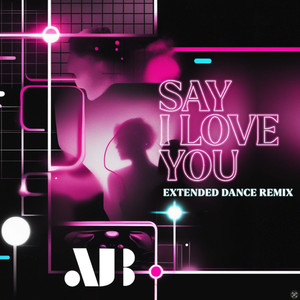 Say I Love You (Extended Danced Remix)