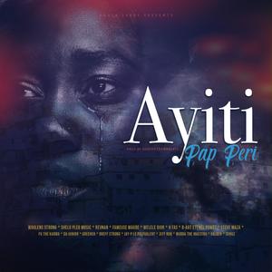 AYITI PAP PERI (feat. WOOLENS STRONG, SHELO PLEB MUSIC, REVNAN, FAMEUSE MAUDE, WELELE DIOR, K-TAS, B-ART ETENEL POWET, STEVE MAZA, FG THE KARMA, DA-JUNIOR, BREFF STRONG, JAY-P LE POLYVALENT, GREENCH, JEFF RON, MURDA THE MAESTRO, VALBEN & SONGZ) (Explicit)