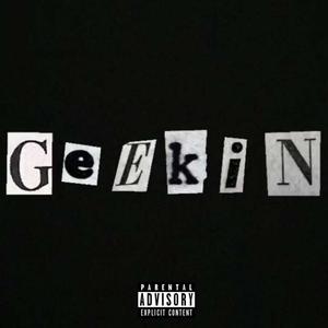 Geekin (Explicit)