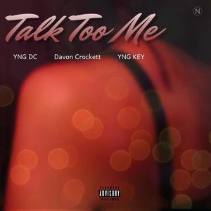 Talk Too Me (feat. Davon Crockett & Yng Key) [Explicit]