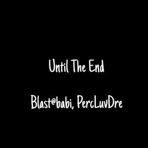 Until The End (feat. PercLuvDre) (Explicit)