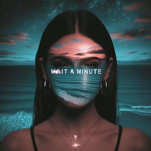 Wait A Minute (feat. blckfriend & AIF Jayy) (Explicit)