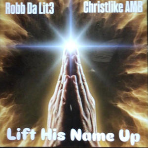Lift His Name Up (feat. Christlike Amb)